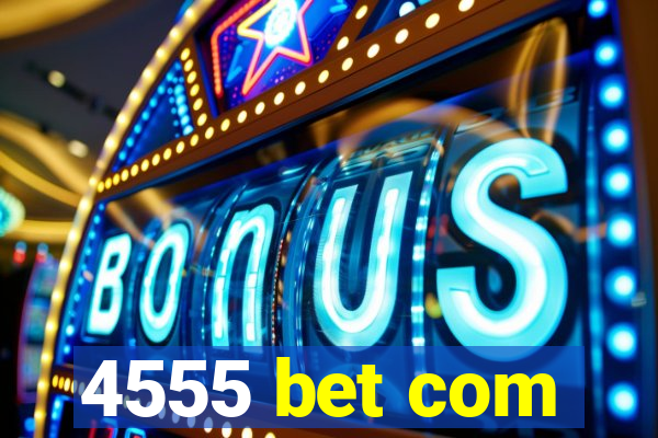 4555 bet com